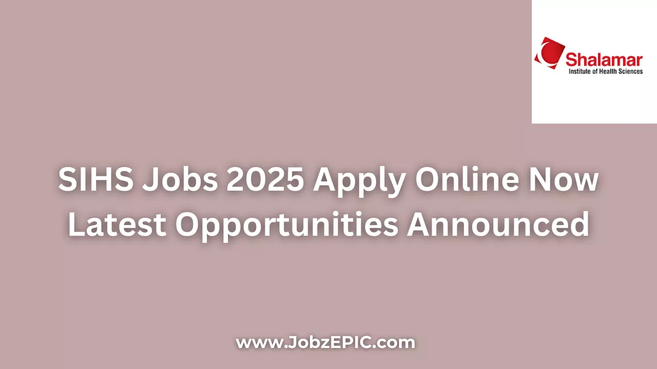 SIHS Jobs 2025 Apply Online Now Latest Opportunities Announced